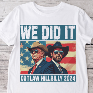 We Did It Outlaw Hillbilly 2024 Trump Vance Shirt N304 HA75 63898