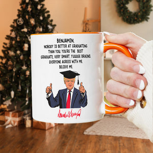 Custom Name Nobody Is Better At Graduating Than You With Funny President Trump Accent Mug HO82 65674