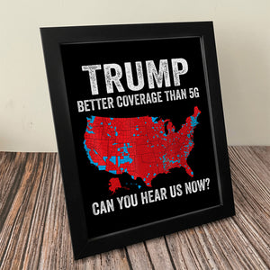 Trump Better Coverage Than 5G - Can You Hear Us Now Picture Frame HA75 63856