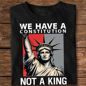 We Have A Constitution Not A King Dark Shirt