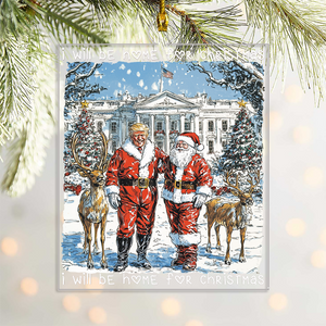 Trump Santa I Will Be Home For Christmas Acrylic Ornament HA75 63635