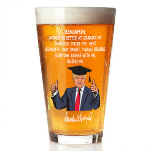 Custom Name Nobody Is Better At Graduating Than You With Funny President Trump Print Beer Glass HO82 65678