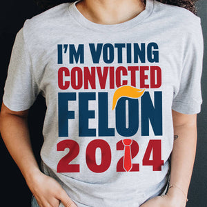 Donald Trump I'm Voting Convicted Felon 2024 Shirt DM01 62769