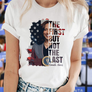 Kamala Harris The First But Not The Last Bright Shirt HO82 65064