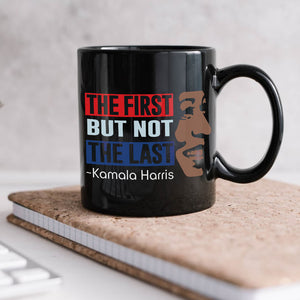 Kamala Harris The First But Not Last Black Mug HO82 63398