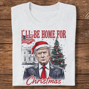 Trump I'll Be Home for Christmas, Humorous Trump Christmas Shirt HA75 63660