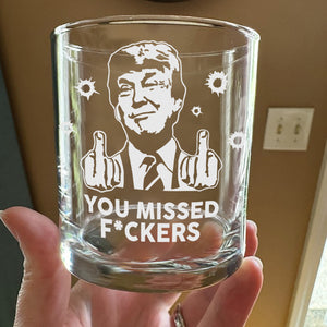 President Trump You Missed F*ckers Engraved Whiskey Glass HO82 65306