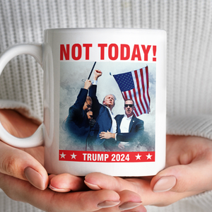 Not Today! You Can't K*ll Freedom Trump 2024 White Mug HO82 63150