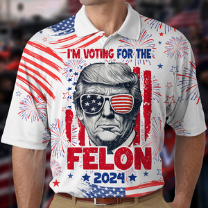 Trump I'm Voting For The Felon 2024 Polo Shirt HA75 62696