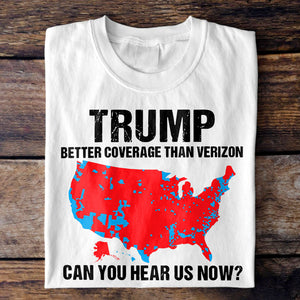 Trump Better Coverage Than Verizon - Can You Hear Us Now Shirt HA75 63836 63745 Ver 2