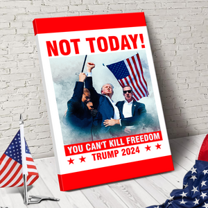 Not Today! You Can't K*** Freedom Trump 2024 Picture Frame Canvas Poster HO82 63110