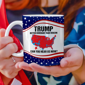 Trump Better Coverage Than Verizon - Can You Hear Us Now Print Full Mug HA75 64160