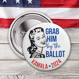 Grab Him By The Ballot Kamala Harris 2024 Pin Button HA75 63568