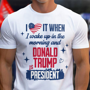 I Wake Up In The Morning And Donald Trump Is President Bright Shirt HO82 65256