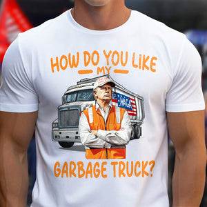 How Do You Like Garbage Truck Trump Shirt LM32 63603