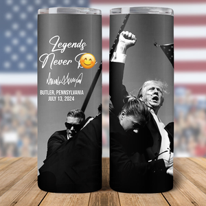 Custom Trump President 2024 Legends Never D** Skinny Tumbler HO82 63076