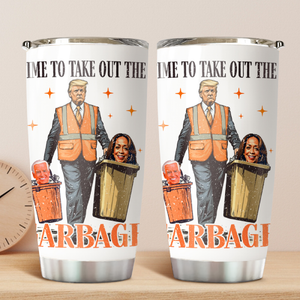 Donald Trump President Time To Take Out The Garbage Fat Tumbler HO82 65262