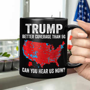 Trump Better Coverage Than 5G - Can You Hear Us Now Black Mug HA75 63852