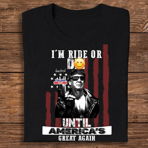 I'm Ride Or D** Until America's Great Again Trump Dark Shirt T286 62438