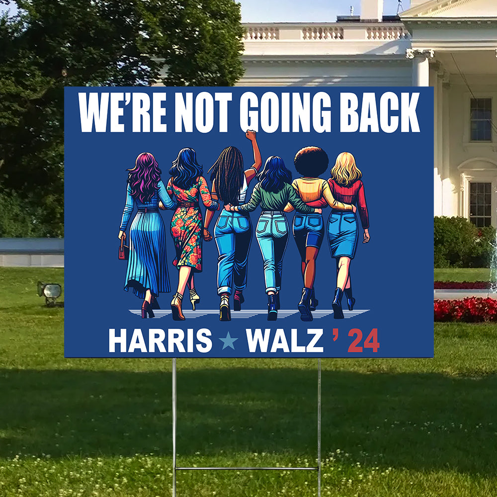 We're Not Going Back Harris Walz 24 Yard Sign N304 HA75 63532