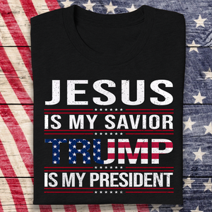 Jesus Is My Savior Trump Is My President Dark Shirt HA75 64048