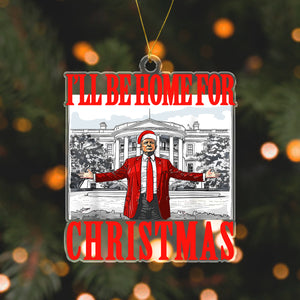 Bring Home the Holiday Cheer - I'll Be Home For Christmas Trump Acrylic Ornament HA75 63669