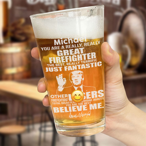 You Are A Great Firefighter Trump Engraved Beer Glass DM01 62657