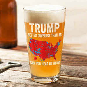 Trump Better Coverage Than 5G - Can You Hear Us Now Beer Glass HA75 63854