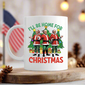 Trump I'll Be Home for Christmas - Election Trump White Mug HA75 64076