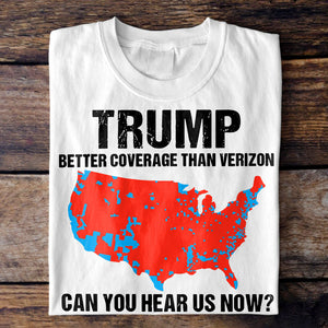 Trump Better Coverage Than Verizon - Can You Hear Us Now Shirt HA75 63745 Ver A