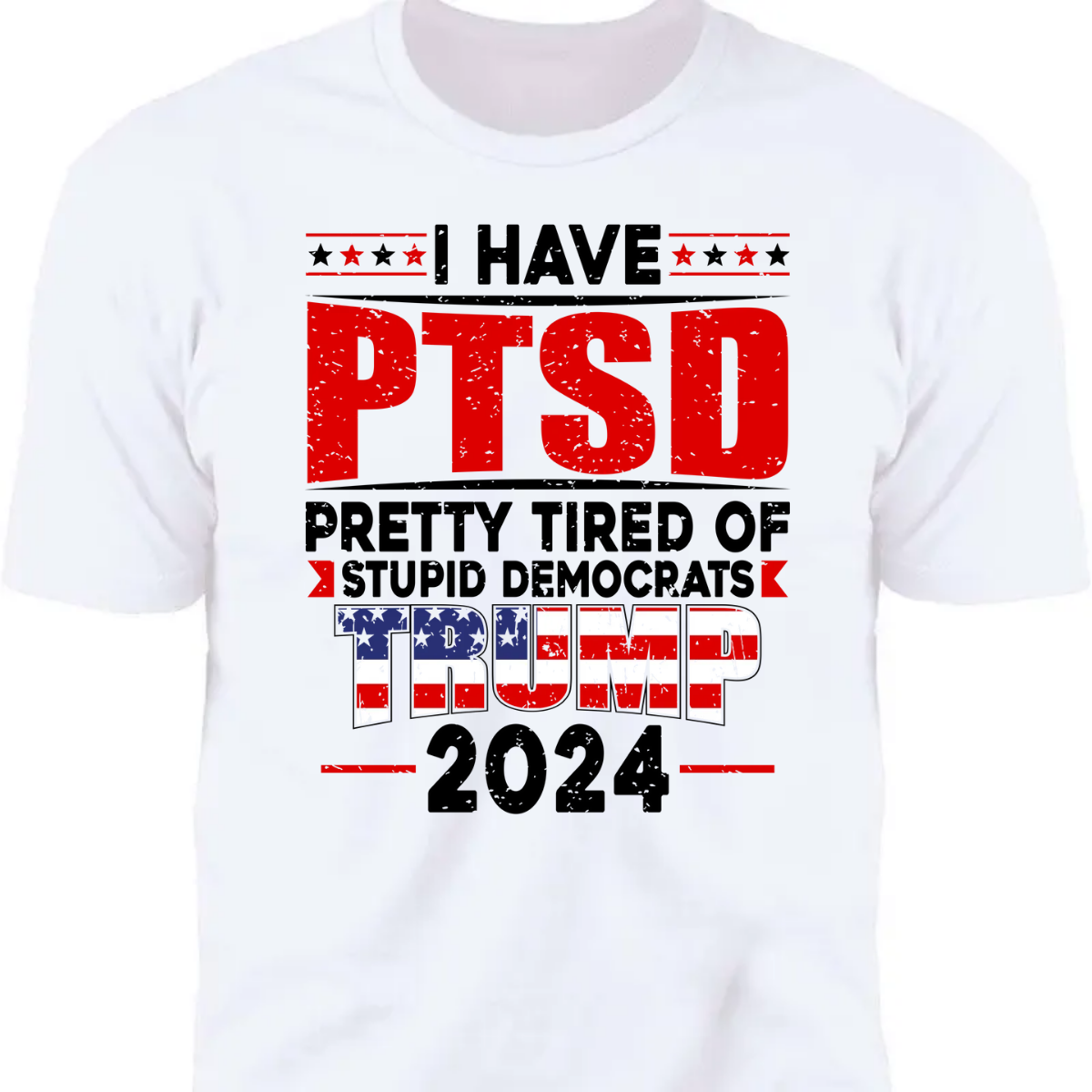 I Have PTSD Pretty Tired Of Stup** Democrats Trump 2024 Bright Shirt K228 62425