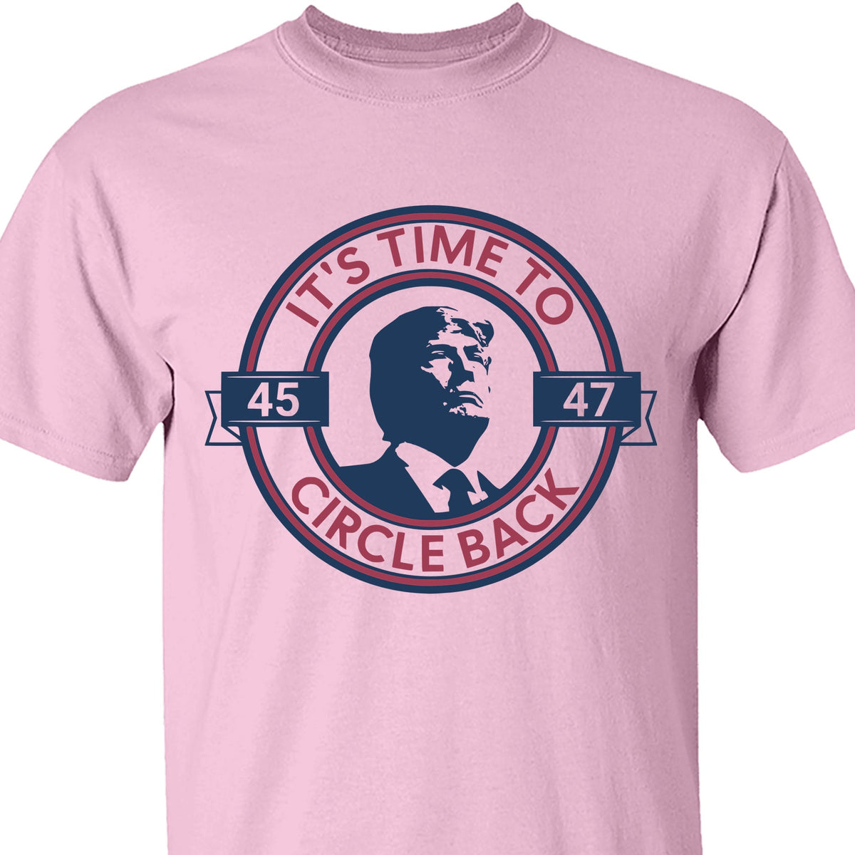 It's Time To Circle Back Trump Shirt | Donald Trump Homage Shirt | Donald Trump Fan Tees C918 - GOP