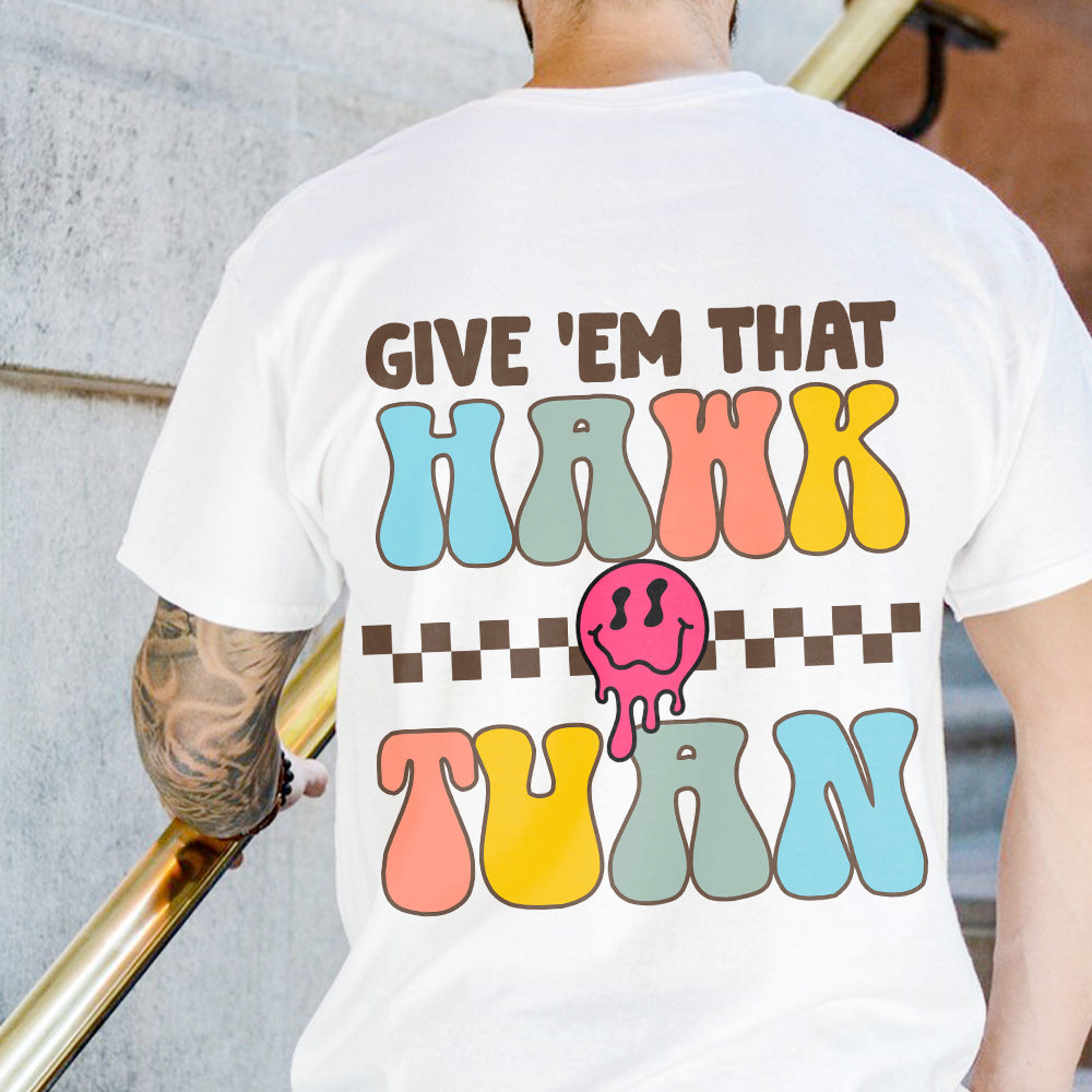 Give 'Em That Hawk Tuah Back Shirt HO82 62858