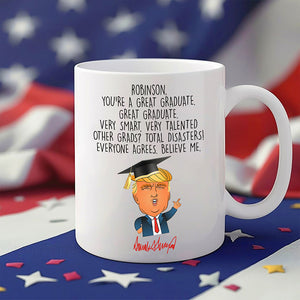 Custom Name You Are A Great Graduate With Funny President Trump White Mug HO82 65680