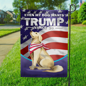 Even My Dog Wants Trump 2024 Garden Flag TH10 63313