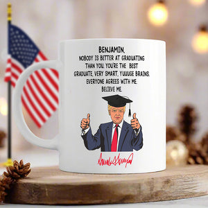 Custom Name Nobody Is Better At Graduating Than You With Funny President Trump White Mug HO82 65672