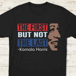 Kamala Harris The First But Not Last Dark Shirt HO82 63396