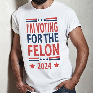 Independence Day Voting For The Felon America President Trump 2024 Bright Shirt HO82 62670