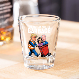 Time To Take Out The Garbage Trump 2024 Patriotic Shot Glass LM32 63881