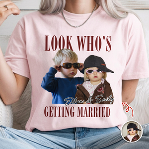 Look Who’s Getting Married Custom Groom & Bride Photo Name Comfort Shirt Personalized Funny Wedding Shirt CH07 180218