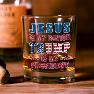 Jesus Is My Savior, Trump Is My President Patriots Whisky Glass LM32 65007