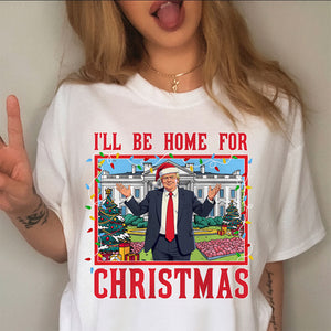 Trump I'll Be Home for Christmas - Trump Christmas Shirt HA75 63816