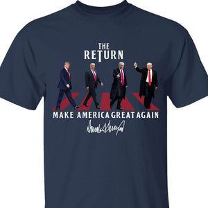 The Return MAGA Shirt | Donald Trump Homage Shirt | Donald Trump Fan Tees C898 - GOP 63339