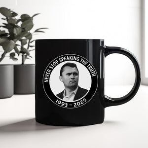 Never Stop Speaking The Truth 1993-2025 Charlie Kirk Black Mug HO82 65822