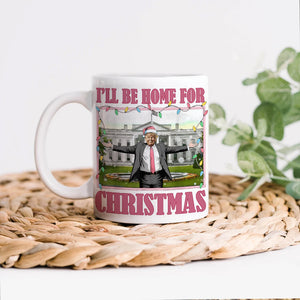 I'll Be Home For Christmas Donald Trump President Mug HO82 65222