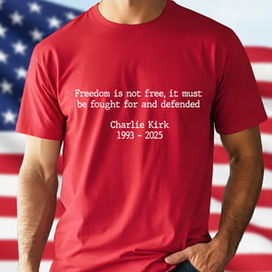 Pray For Charlie Kirk - Freedom Is Not Free Famous Quote Memorial Dark Shirt LM32 65433