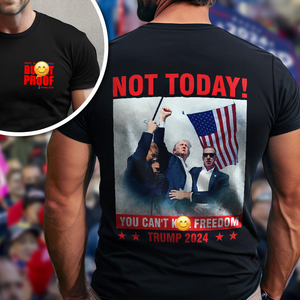 Not Today! You Can't K*ll Freedom Trump 2024 Dark Front And Back Shirt HO82 63196