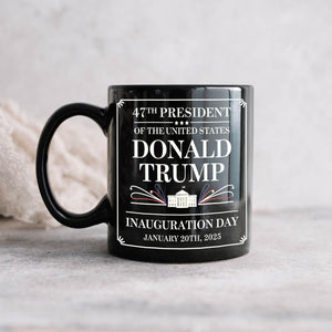 47th President Of The United States Donald Trump Inauguration Day Mug HO82 65190