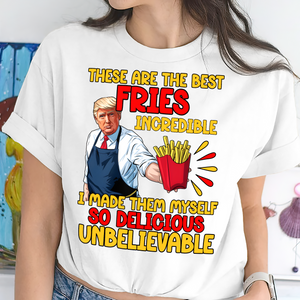 These Are The Best Fries Incredible Donald Trump Shirt TH10 63555