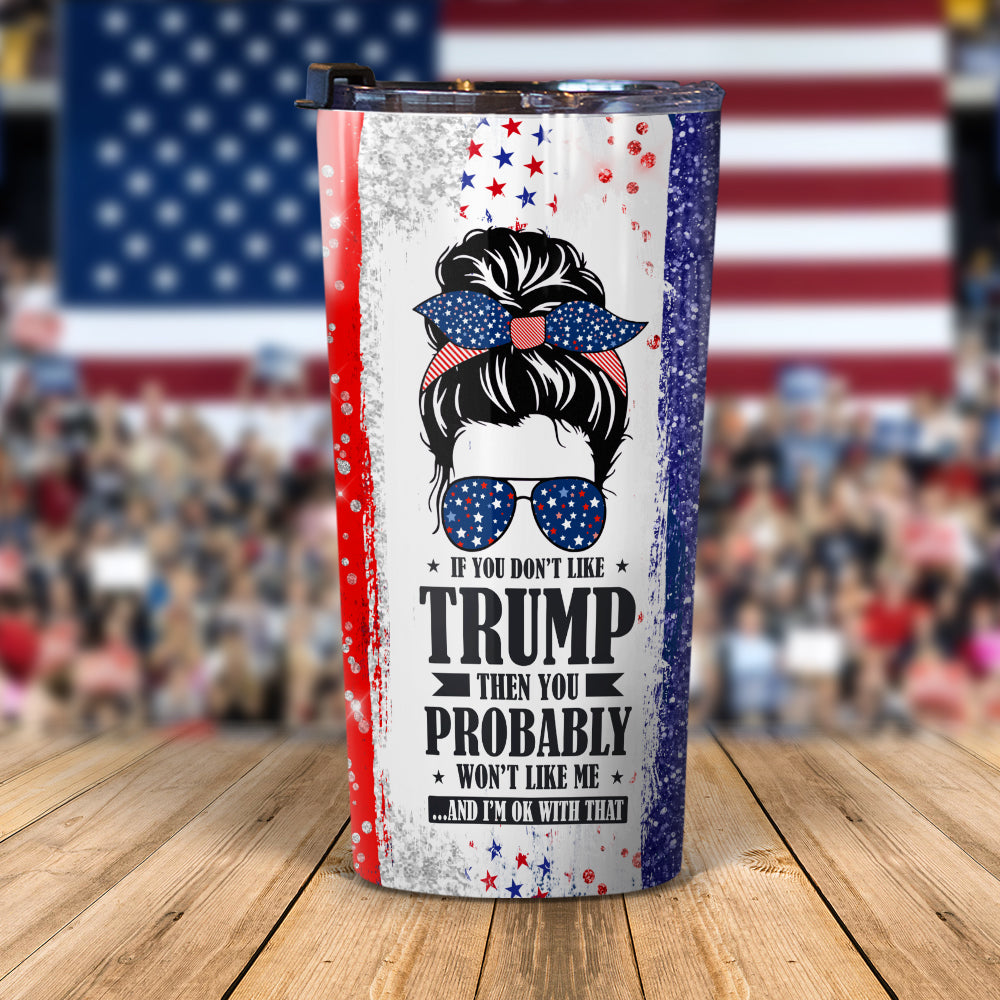 If You Don't Like Trump Tumbler N304 62569